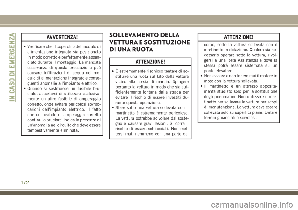JEEP WRANGLER 2021 Libretto Uso Manutenzione (in Italian) AVVERTENZA!
• Verificare che il coperchio del modulo di
alimentazione integrato sia posizionato
in modo corretto e perfettamente aggan-
ciato durante il montaggio. La mancata
osservanza di questa pr JEEP WRANGLER 2021 Libretto Uso Manutenzione (in Italian) AVVERTENZA!
• Verificare che il coperchio del modulo di
alimentazione integrato sia posizionato
in modo corretto e perfettamente aggan-
ciato durante il montaggio. La mancata
osservanza di questa pr