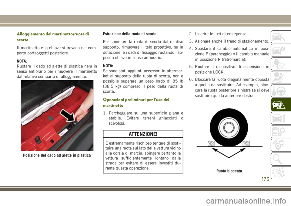 JEEP WRANGLER 2021 Libretto Uso Manutenzione (in Italian) Alloggiamento del martinetto/ruota di
scorta
Il martinetto e la chiave si trovano nel com-
parto portaoggetti posteriore.
NOTA:
Ruotare il dado ad alette di plastica nera in
senso antiorario per rimuo JEEP WRANGLER 2021 Libretto Uso Manutenzione (in Italian) Alloggiamento del martinetto/ruota di
scorta
Il martinetto e la chiave si trovano nel com-
parto portaoggetti posteriore.
NOTA:
Ruotare il dado ad alette di plastica nera in
senso antiorario per rimuo