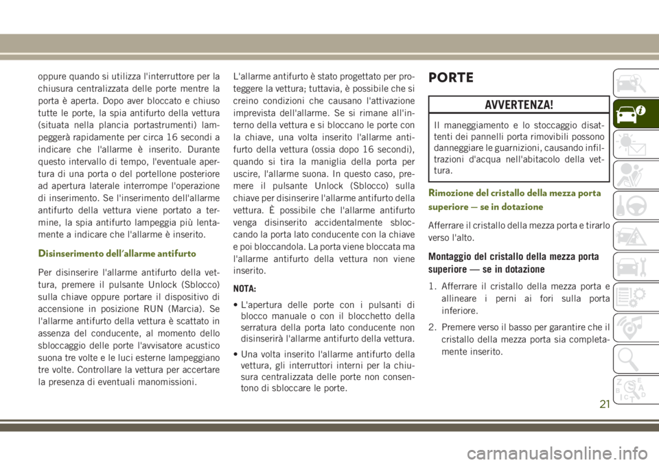 JEEP WRANGLER 2021 Libretto Uso Manutenzione (in Italian) oppure quando si utilizza l'interruttore per la
chiusura centralizzata delle porte mentre la
porta è aperta. Dopo aver bloccato e chiuso
tutte le porte, la spia antifurto della vettura
(situata n JEEP WRANGLER 2021 Libretto Uso Manutenzione (in Italian) oppure quando si utilizza l'interruttore per la
chiusura centralizzata delle porte mentre la
porta è aperta. Dopo aver bloccato e chiuso
tutte le porte, la spia antifurto della vettura
(situata n