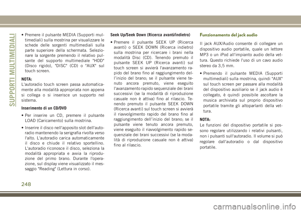JEEP WRANGLER 2021 Libretto Uso Manutenzione (in Italian) • Premere il pulsante MEDIA (Supporti mul-
timediali) sulla mostrina per visualizzare le
schede delle sorgenti multimediali sulla
parte superiore della schermata. Selezio-
nare la sorgente premendo JEEP WRANGLER 2021 Libretto Uso Manutenzione (in Italian) • Premere il pulsante MEDIA (Supporti mul-
timediali) sulla mostrina per visualizzare le
schede delle sorgenti multimediali sulla
parte superiore della schermata. Selezio-
nare la sorgente premendo
