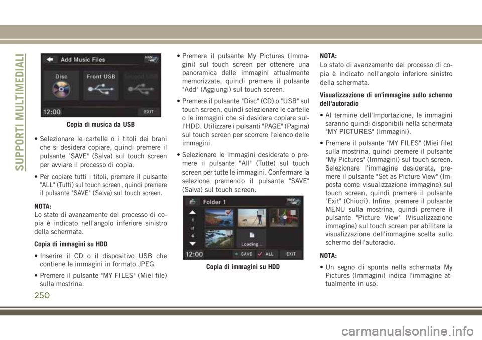 JEEP WRANGLER 2021 Libretto Uso Manutenzione (in Italian) • Selezionare le cartelle o i titoli dei brani
che si desidera copiare, quindi premere il
pulsante "SAVE" (Salva) sul touch screen
per avviare il processo di copia.
•
Per copiare tutti i t JEEP WRANGLER 2021 Libretto Uso Manutenzione (in Italian) • Selezionare le cartelle o i titoli dei brani
che si desidera copiare, quindi premere il
pulsante "SAVE" (Salva) sul touch screen
per avviare il processo di copia.
•
Per copiare tutti i t