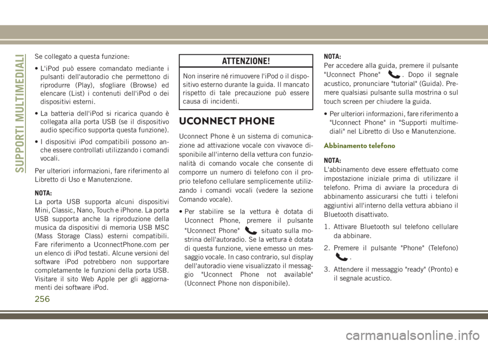 JEEP WRANGLER 2021 Libretto Uso Manutenzione (in Italian) Se collegato a questa funzione:
• L'iPod può essere comandato mediante i
pulsanti dell'autoradio che permettono di
riprodurre (Play), sfogliare (Browse) ed
elencare (List) i contenuti dell& JEEP WRANGLER 2021 Libretto Uso Manutenzione (in Italian) Se collegato a questa funzione:
• L'iPod può essere comandato mediante i
pulsanti dell'autoradio che permettono di
riprodurre (Play), sfogliare (Browse) ed
elencare (List) i contenuti dell&