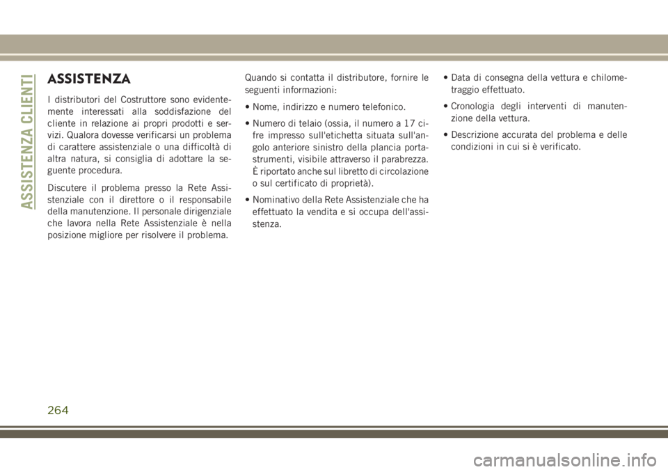 JEEP WRANGLER 2021 Libretto Uso Manutenzione (in Italian) ASSISTENZA
I distributori del Costruttore sono evidente-
mente interessati alla soddisfazione del
cliente in relazione ai propri prodotti e ser-
vizi. Qualora dovesse verificarsi un problema
di caratt JEEP WRANGLER 2021 Libretto Uso Manutenzione (in Italian) ASSISTENZA
I distributori del Costruttore sono evidente-
mente interessati alla soddisfazione del
cliente in relazione ai propri prodotti e ser-
vizi. Qualora dovesse verificarsi un problema
di caratt