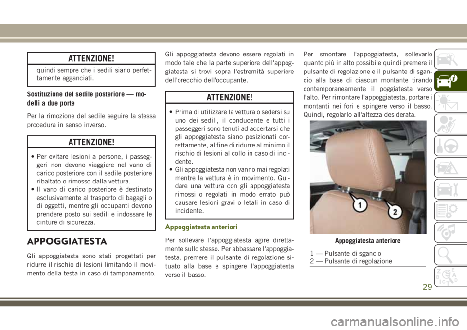 JEEP WRANGLER 2021 Libretto Uso Manutenzione (in Italian) ATTENZIONE!
quindi sempre che i sedili siano perfet-
tamente agganciati.
Sostituzione del sedile posteriore — mo-
delli a due porte
Per la rimozione del sedile seguire la stessa
procedura in senso i JEEP WRANGLER 2021 Libretto Uso Manutenzione (in Italian) ATTENZIONE!
quindi sempre che i sedili siano perfet-
tamente agganciati.
Sostituzione del sedile posteriore — mo-
delli a due porte
Per la rimozione del sedile seguire la stessa
procedura in senso i