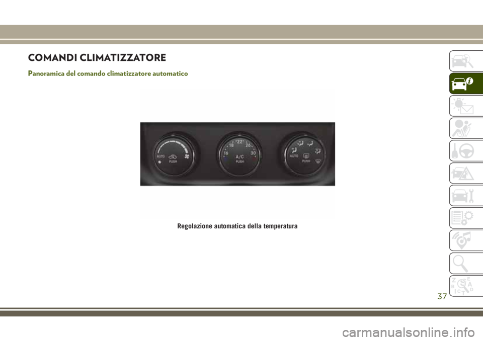 JEEP WRANGLER 2020  Libretto Uso Manutenzione (in Italian) COMANDI CLIMATIZZATORE
Panoramica del comando climatizzatore automatico
Regolazione automatica della temperatura
37 