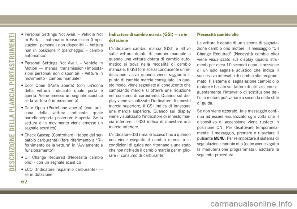 JEEP WRANGLER 2021  Libretto Uso Manutenzione (in Italian) • Personal Settings Not Avail. – Vehicle Not
in Park — automatic transmission (Impo-
stazioni personali non disponibili - Vettura
non in posizione P (parcheggio) - cambio
automatico)
• Persona