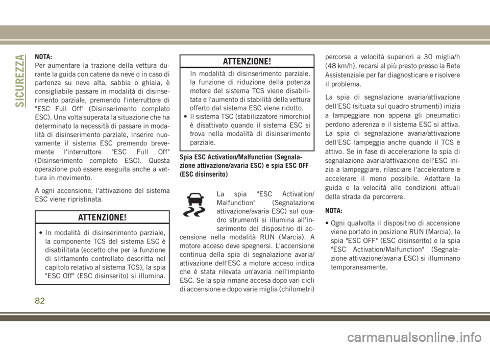 JEEP WRANGLER 2021 Libretto Uso Manutenzione (in Italian) NOTA:
Per aumentare la trazione della vettura du-
rante la guida con catene da neve o in caso di
partenza su neve alta, sabbia o ghiaia, è
consigliabile passare in modalità di disinse-
rimento parzi JEEP WRANGLER 2021 Libretto Uso Manutenzione (in Italian) NOTA:
Per aumentare la trazione della vettura du-
rante la guida con catene da neve o in caso di
partenza su neve alta, sabbia o ghiaia, è
consigliabile passare in modalità di disinse-
rimento parzi
