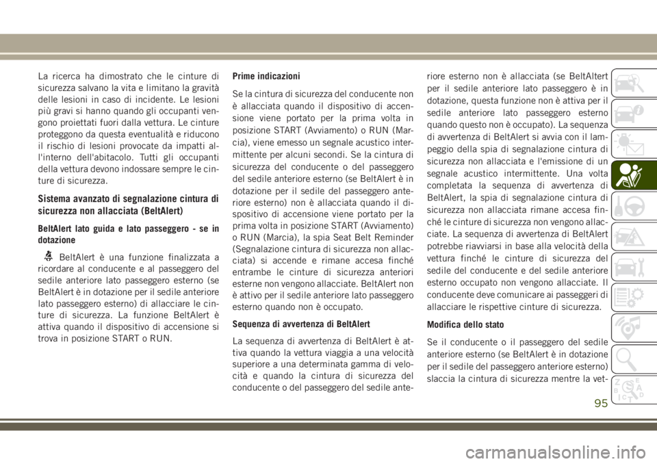 JEEP WRANGLER 2020 Libretto Uso Manutenzione (in Italian) La ricerca ha dimostrato che le cinture di
sicurezza salvano la vita e limitano la gravità
delle lesioni in caso di incidente. Le lesioni
più gravi si hanno quando gli occupanti ven-
gono proiettati JEEP WRANGLER 2020 Libretto Uso Manutenzione (in Italian) La ricerca ha dimostrato che le cinture di
sicurezza salvano la vita e limitano la gravità
delle lesioni in caso di incidente. Le lesioni
più gravi si hanno quando gli occupanti ven-
gono proiettati