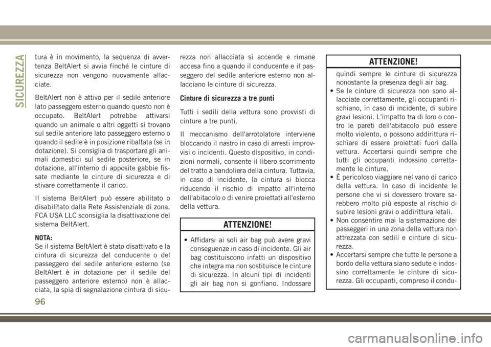 JEEP WRANGLER 2020 Libretto Uso Manutenzione (in Italian) tura è in movimento, la sequenza di avver-
tenza BeltAlert si avvia finché le cinture di
sicurezza non vengono nuovamente allac-
ciate.
BeltAlert non è attivo per il sedile anteriore
lato passegger JEEP WRANGLER 2020 Libretto Uso Manutenzione (in Italian) tura è in movimento, la sequenza di avver-
tenza BeltAlert si avvia finché le cinture di
sicurezza non vengono nuovamente allac-
ciate.
BeltAlert non è attivo per il sedile anteriore
lato passegger