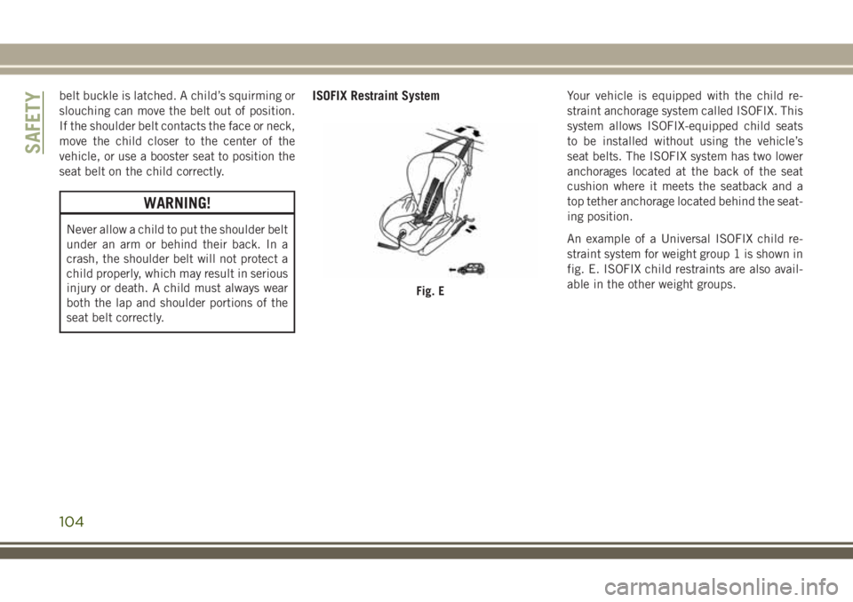 JEEP WRANGLER 2020 Owner handbook (in English) belt buckle is latched. A child’s squirming or
slouching can move the belt out of position.
If the shoulder belt contacts the face or neck,
move the child closer to the center of the
vehicle, or use JEEP WRANGLER 2020 Owner handbook (in English) belt buckle is latched. A child’s squirming or
slouching can move the belt out of position.
If the shoulder belt contacts the face or neck,
move the child closer to the center of the
vehicle, or use