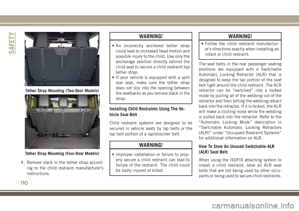 JEEP WRANGLER 2020 Owner handbook (in English) 4. Remove slack in the tether strap accord-
ing to the child restraint manufacturer’s
instructions.
WARNING!
• An incorrectly anchored tether strap
could lead to increased head motion and
possible JEEP WRANGLER 2020 Owner handbook (in English) 4. Remove slack in the tether strap accord-
ing to the child restraint manufacturer’s
instructions.
WARNING!
• An incorrectly anchored tether strap
could lead to increased head motion and
possible