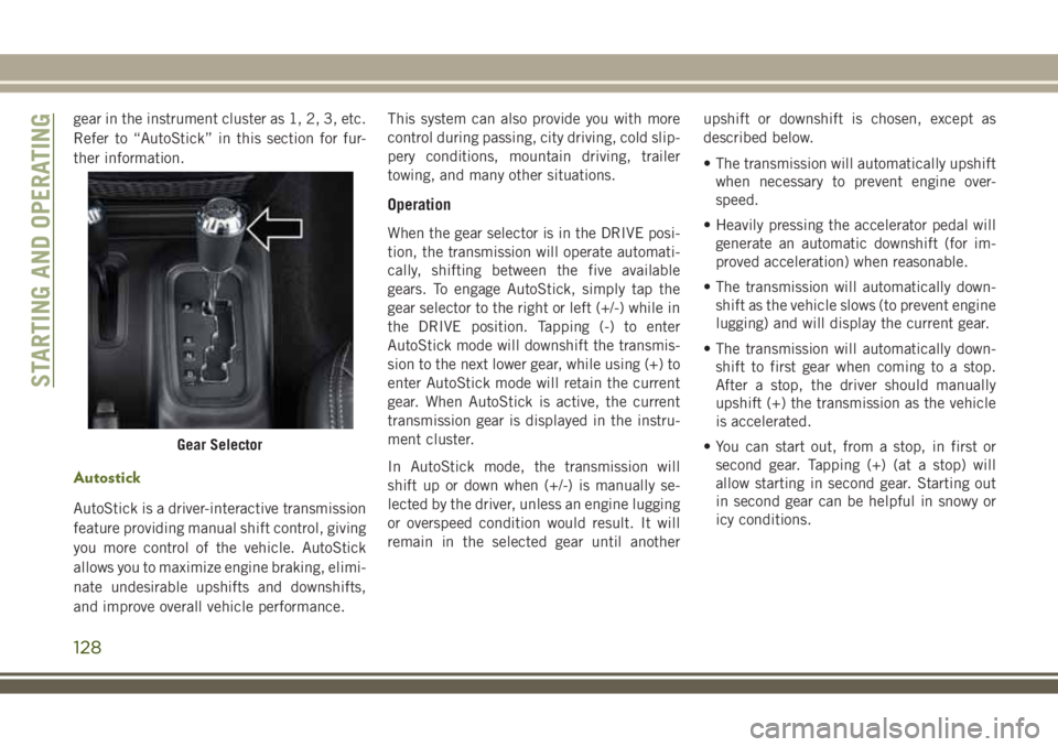 JEEP WRANGLER 2020 Owner handbook (in English) gear in the instrument cluster as 1, 2, 3, etc.
Refer to “AutoStick” in this section for fur-
ther information.
Autostick
AutoStick is a driver-interactive transmission
feature providing manual sh JEEP WRANGLER 2020 Owner handbook (in English) gear in the instrument cluster as 1, 2, 3, etc.
Refer to “AutoStick” in this section for fur-
ther information.
Autostick
AutoStick is a driver-interactive transmission
feature providing manual sh