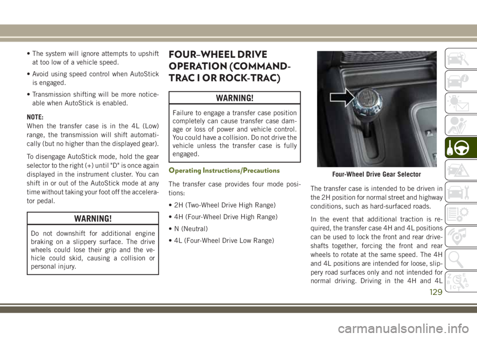 JEEP WRANGLER 2020 Owner handbook (in English) • The system will ignore attempts to upshift
at too low of a vehicle speed.
• Avoid using speed control when AutoStick
is engaged.
• Transmission shifting will be more notice-
able when AutoStic JEEP WRANGLER 2020 Owner handbook (in English) • The system will ignore attempts to upshift
at too low of a vehicle speed.
• Avoid using speed control when AutoStick
is engaged.
• Transmission shifting will be more notice-
able when AutoStic
