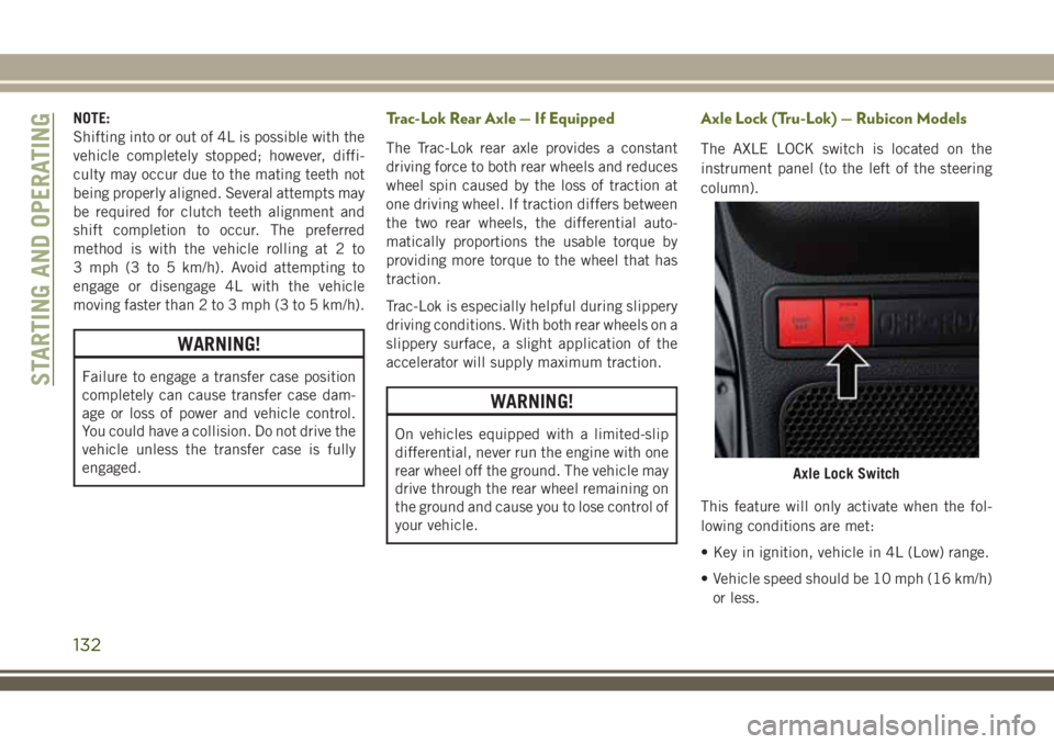 JEEP WRANGLER 2020 Owner handbook (in English) NOTE:
Shifting into or out of 4L is possible with the
vehicle completely stopped; however, diffi-
culty may occur due to the mating teeth not
being properly aligned. Several attempts may
be required f JEEP WRANGLER 2020 Owner handbook (in English) NOTE:
Shifting into or out of 4L is possible with the
vehicle completely stopped; however, diffi-
culty may occur due to the mating teeth not
being properly aligned. Several attempts may
be required f
