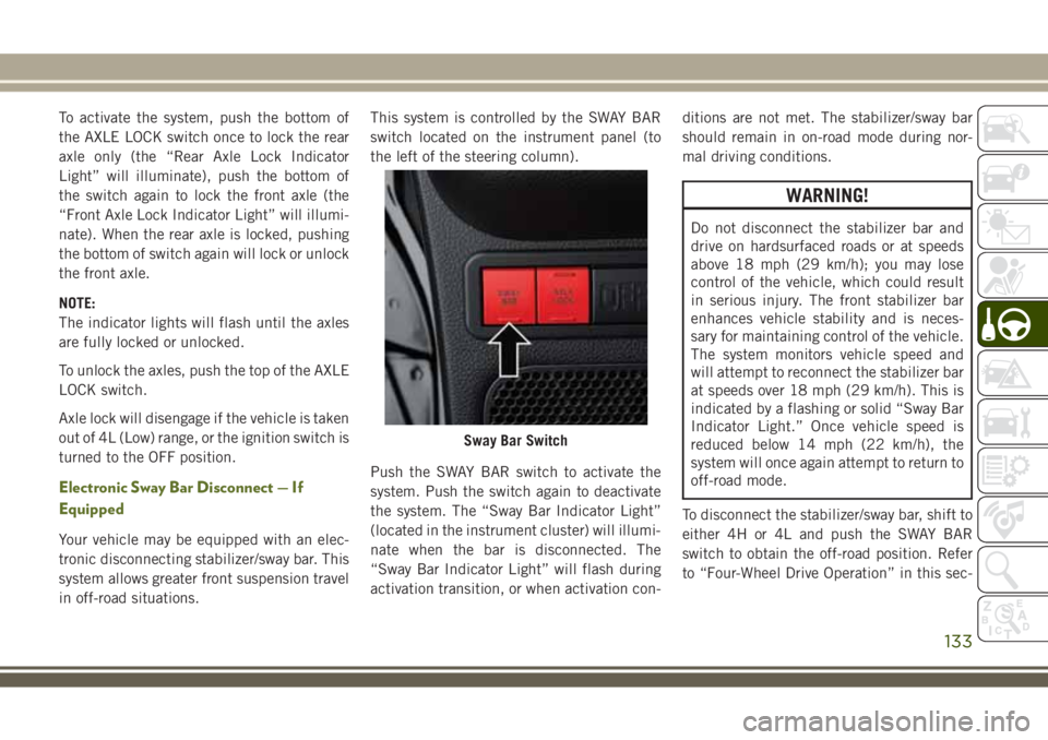 JEEP WRANGLER 2020 Owner handbook (in English) To activate the system, push the bottom of
the AXLE LOCK switch once to lock the rear
axle only (the “Rear Axle Lock Indicator
Light” will illuminate), push the bottom of
the switch again to lock JEEP WRANGLER 2020 Owner handbook (in English) To activate the system, push the bottom of
the AXLE LOCK switch once to lock the rear
axle only (the “Rear Axle Lock Indicator
Light” will illuminate), push the bottom of
the switch again to lock