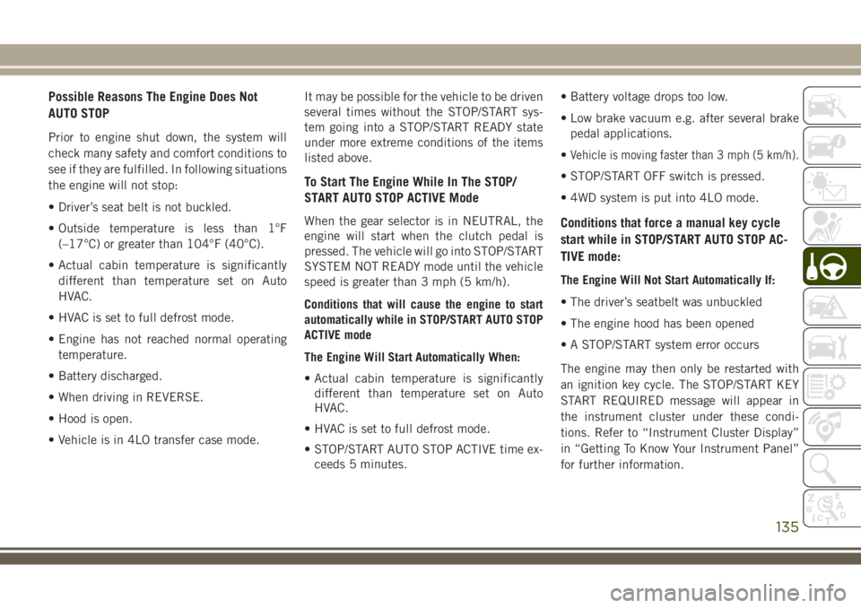 JEEP WRANGLER 2020 Owner handbook (in English) Possible Reasons The Engine Does Not
AUTO STOP
Prior to engine shut down, the system will
check many safety and comfort conditions to
see if they are fulfilled. In following situations
the engine will JEEP WRANGLER 2020 Owner handbook (in English) Possible Reasons The Engine Does Not
AUTO STOP
Prior to engine shut down, the system will
check many safety and comfort conditions to
see if they are fulfilled. In following situations
the engine will