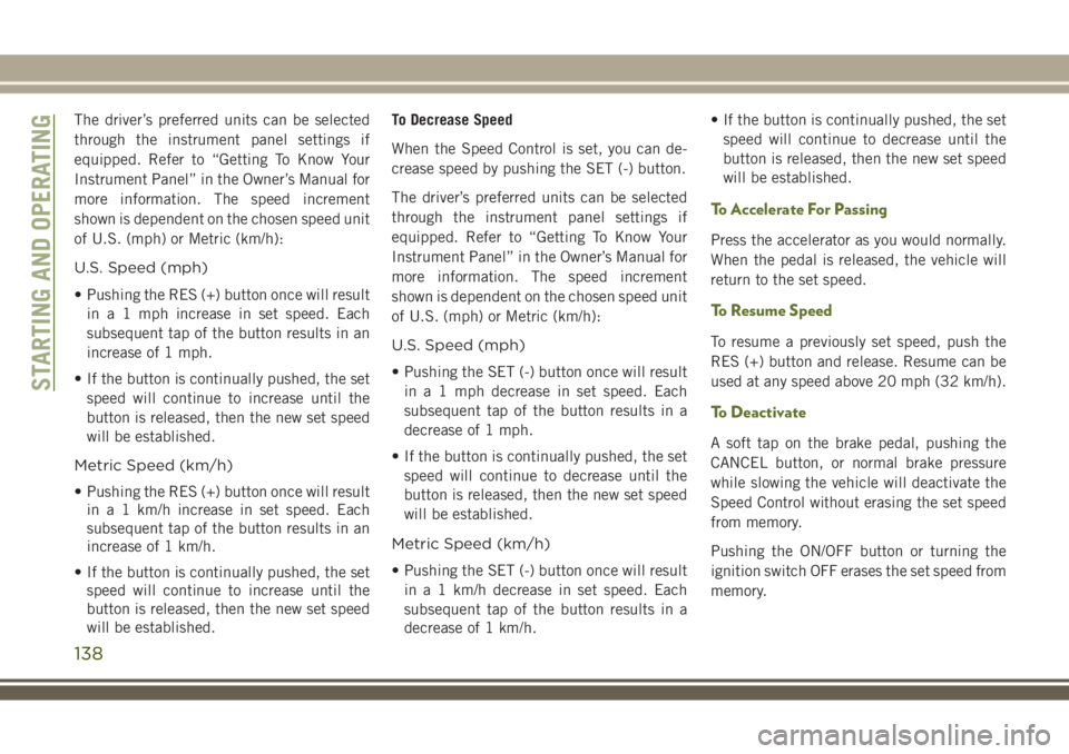 JEEP WRANGLER 2020 Owner handbook (in English) The driver’s preferred units can be selected
through the instrument panel settings if
equipped. Refer to “Getting To Know Your
Instrument Panel” in the Owner’s Manual for
more information. The JEEP WRANGLER 2020 Owner handbook (in English) The driver’s preferred units can be selected
through the instrument panel settings if
equipped. Refer to “Getting To Know Your
Instrument Panel” in the Owner’s Manual for
more information. The