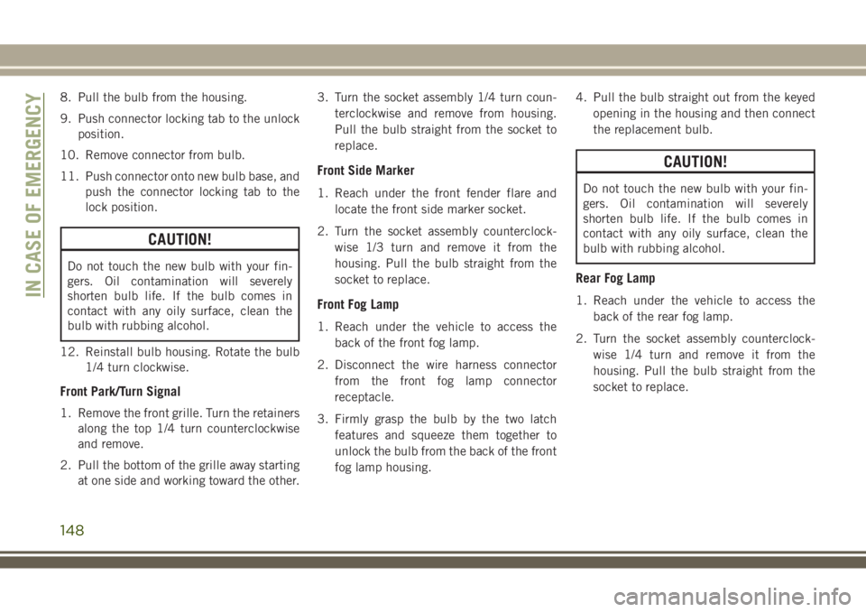JEEP WRANGLER 2021 Owner handbook (in English) 8. Pull the bulb from the housing.
9. Push connector locking tab to the unlock
position.
10. Remove connector from bulb.
11. Push connector onto new bulb base, and
push the connector locking tab to th JEEP WRANGLER 2021 Owner handbook (in English) 8. Pull the bulb from the housing.
9. Push connector locking tab to the unlock
position.
10. Remove connector from bulb.
11. Push connector onto new bulb base, and
push the connector locking tab to th