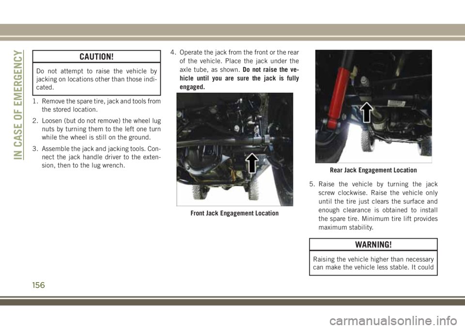 JEEP WRANGLER 2020 Owner handbook (in English) CAUTION!
Do not attempt to raise the vehicle by
jacking on locations other than those indi-
cated.
1. Remove the spare tire, jack and tools from
the stored location.
2. Loosen (but do not remove) the JEEP WRANGLER 2020 Owner handbook (in English) CAUTION!
Do not attempt to raise the vehicle by
jacking on locations other than those indi-
cated.
1. Remove the spare tire, jack and tools from
the stored location.
2. Loosen (but do not remove) the