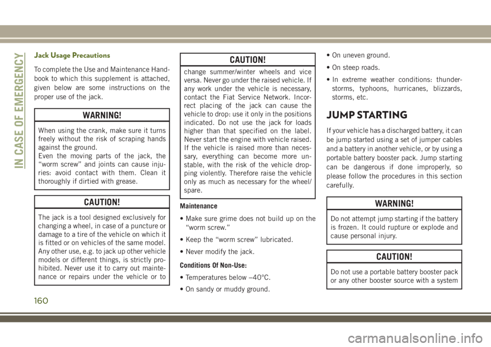 JEEP WRANGLER 2020  Owner handbook (in English) Jack Usage Precautions
To complete the Use and Maintenance Hand-
book to which this supplement is attached,
given below are some instructions on the
proper use of the jack.
WARNING!
When using the cra