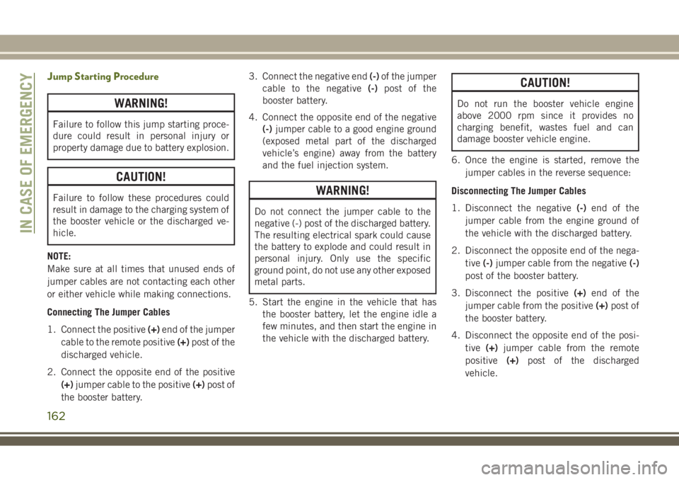 JEEP WRANGLER 2020 Owner handbook (in English) Jump Starting Procedure
WARNING!
Failure to follow this jump starting proce-
dure could result in personal injury or
property damage due to battery explosion.
CAUTION!
Failure to follow these procedur JEEP WRANGLER 2020 Owner handbook (in English) Jump Starting Procedure
WARNING!
Failure to follow this jump starting proce-
dure could result in personal injury or
property damage due to battery explosion.
CAUTION!
Failure to follow these procedur