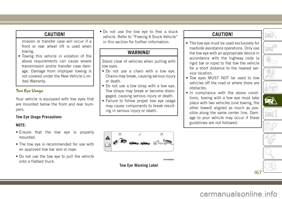 JEEP WRANGLER 2020 Owner handbook (in English) CAUTION!
mission or transfer case will occur if a
front or rear wheel lift is used when
towing.
• Towing this vehicle in violation of the
above requirements can cause severe
transmission and/or tran JEEP WRANGLER 2020 Owner handbook (in English) CAUTION!
mission or transfer case will occur if a
front or rear wheel lift is used when
towing.
• Towing this vehicle in violation of the
above requirements can cause severe
transmission and/or tran