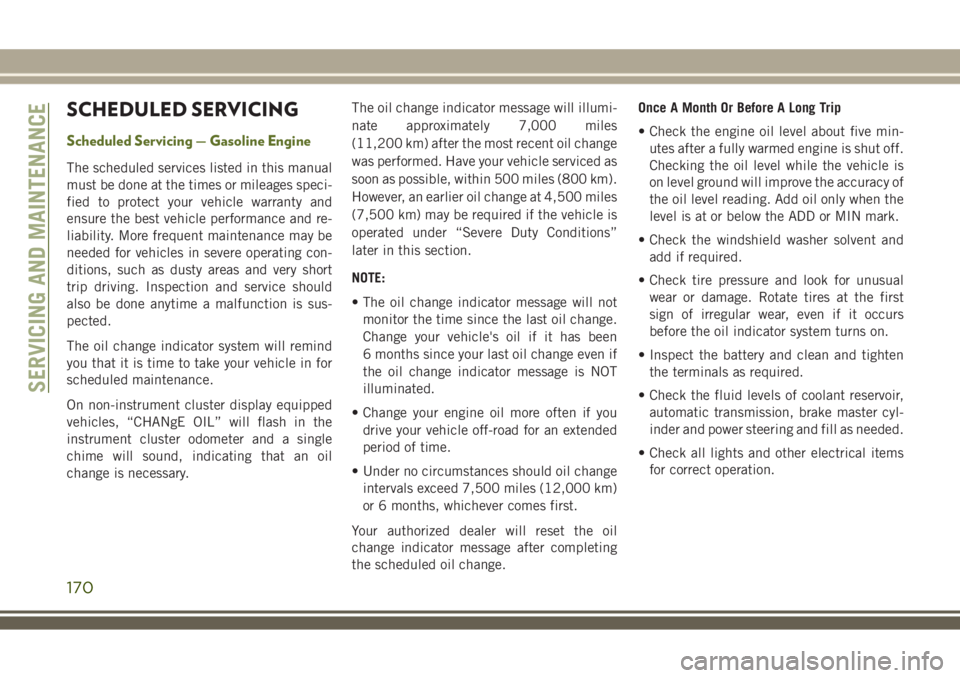JEEP WRANGLER 2020 Owner handbook (in English) SCHEDULED SERVICING
Scheduled Servicing — Gasoline Engine
The scheduled services listed in this manual
must be done at the times or mileages speci-
fied to protect your vehicle warranty and
ensure t JEEP WRANGLER 2020 Owner handbook (in English) SCHEDULED SERVICING
Scheduled Servicing — Gasoline Engine
The scheduled services listed in this manual
must be done at the times or mileages speci-
fied to protect your vehicle warranty and
ensure t