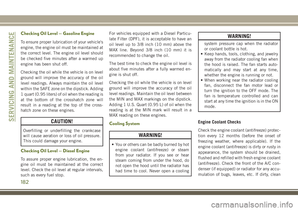 JEEP WRANGLER 2019  Owner handbook (in English) Checking Oil Level — Gasoline Engine
To ensure proper lubrication of your vehicle's
engine, the engine oil must be maintained at
the correct level. The engine oil level should
be checked five mi