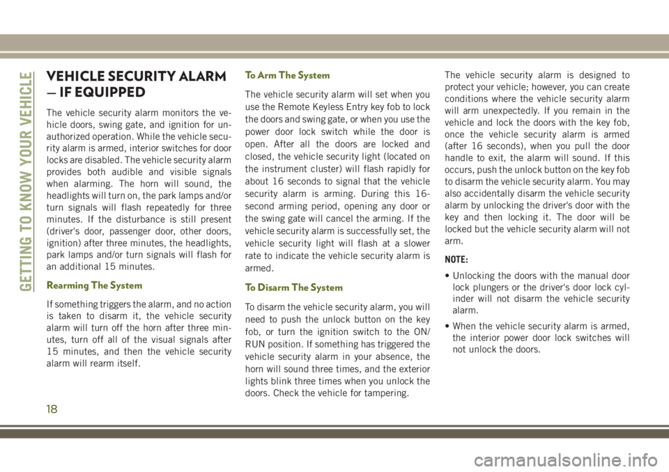 JEEP WRANGLER 2020 Owner handbook (in English) VEHICLE SECURITY ALARM
— IF EQUIPPED
The vehicle security alarm monitors the ve-
hicle doors, swing gate, and ignition for un-
authorized operation. While the vehicle secu-
rity alarm is armed, inte JEEP WRANGLER 2020 Owner handbook (in English) VEHICLE SECURITY ALARM
— IF EQUIPPED
The vehicle security alarm monitors the ve-
hicle doors, swing gate, and ignition for un-
authorized operation. While the vehicle secu-
rity alarm is armed, inte