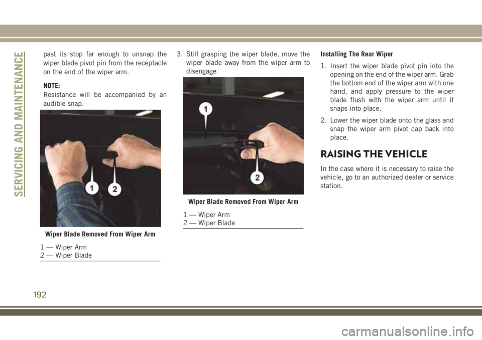 JEEP WRANGLER 2020 Owner handbook (in English) past its stop far enough to unsnap the
wiper blade pivot pin from the receptacle
on the end of the wiper arm.
NOTE:
Resistance will be accompanied by an
audible snap.3. Still grasping the wiper blade, JEEP WRANGLER 2020 Owner handbook (in English) past its stop far enough to unsnap the
wiper blade pivot pin from the receptacle
on the end of the wiper arm.
NOTE:
Resistance will be accompanied by an
audible snap.3. Still grasping the wiper blade,