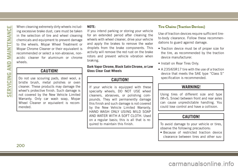 JEEP WRANGLER 2020 Owner handbook (in English) When cleaning extremely dirty wheels includ-
ing excessive brake dust, care must be taken
in the selection of tire and wheel cleaning
chemicals and equipment to prevent damage
to the wheels. Mopar Whe JEEP WRANGLER 2020 Owner handbook (in English) When cleaning extremely dirty wheels includ-
ing excessive brake dust, care must be taken
in the selection of tire and wheel cleaning
chemicals and equipment to prevent damage
to the wheels. Mopar Whe