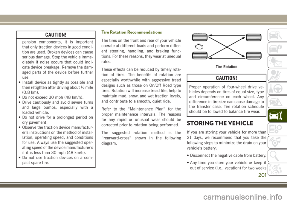 JEEP WRANGLER 2020 Owner handbook (in English) CAUTION!
pension components, it is important
that only traction devices in good condi-
tion are used. Broken devices can cause
serious damage. Stop the vehicle imme-
diately if noise occurs that could JEEP WRANGLER 2020 Owner handbook (in English) CAUTION!
pension components, it is important
that only traction devices in good condi-
tion are used. Broken devices can cause
serious damage. Stop the vehicle imme-
diately if noise occurs that could