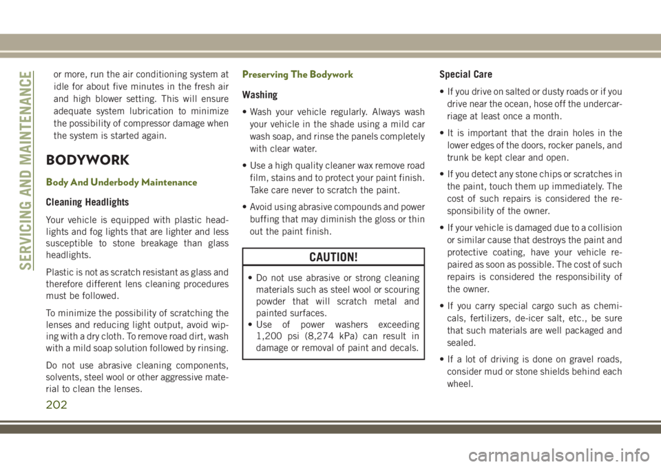 JEEP WRANGLER 2020 Owner handbook (in English) or more, run the air conditioning system at
idle for about five minutes in the fresh air
and high blower setting. This will ensure
adequate system lubrication to minimize
the possibility of compressor JEEP WRANGLER 2020 Owner handbook (in English) or more, run the air conditioning system at
idle for about five minutes in the fresh air
and high blower setting. This will ensure
adequate system lubrication to minimize
the possibility of compressor