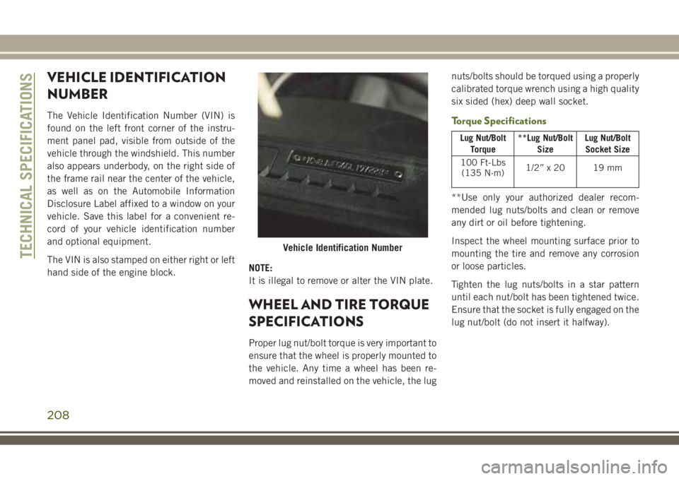 JEEP WRANGLER 2019  Owner handbook (in English) VEHICLE IDENTIFICATION
NUMBER
The Vehicle Identification Number (VIN) is
found on the left front corner of the instru-
ment panel pad, visible from outside of the
vehicle through the windshield. This 