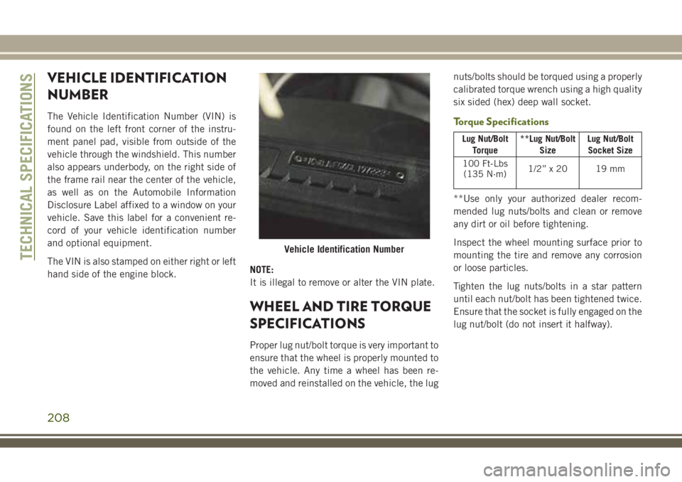 JEEP WRANGLER 2020 Owner handbook (in English) VEHICLE IDENTIFICATION
NUMBER
The Vehicle Identification Number (VIN) is
found on the left front corner of the instru-
ment panel pad, visible from outside of the
vehicle through the windshield. This JEEP WRANGLER 2020 Owner handbook (in English) VEHICLE IDENTIFICATION
NUMBER
The Vehicle Identification Number (VIN) is
found on the left front corner of the instru-
ment panel pad, visible from outside of the
vehicle through the windshield. This