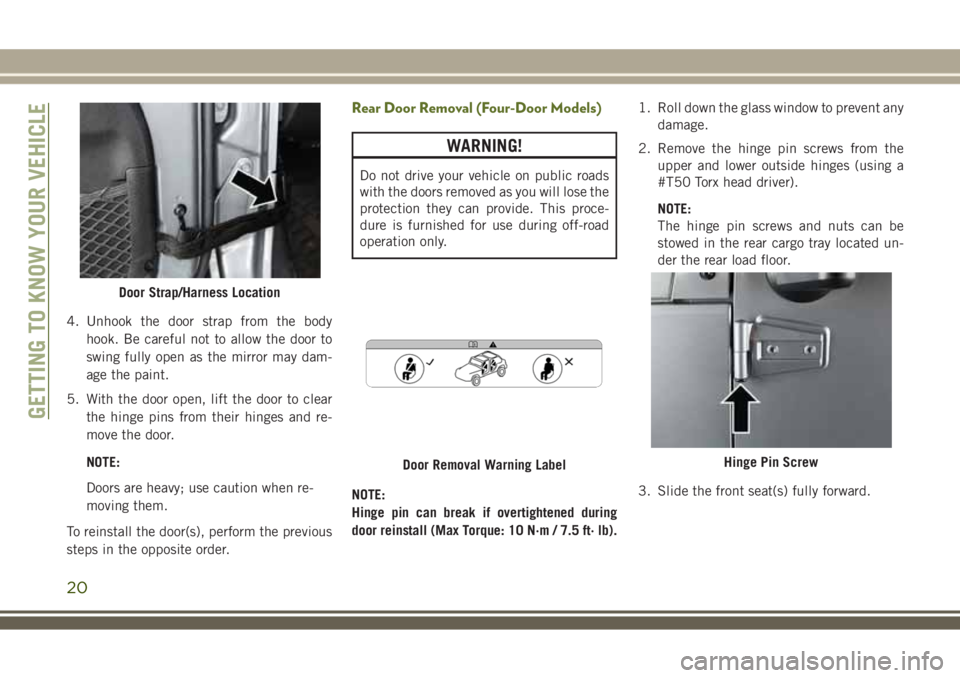 JEEP WRANGLER 2021 Owner handbook (in English) 4. Unhook the door strap from the body
hook. Be careful not to allow the door to
swing fully open as the mirror may dam-
age the paint.
5. With the door open, lift the door to clear
the hinge pins fro JEEP WRANGLER 2021 Owner handbook (in English) 4. Unhook the door strap from the body
hook. Be careful not to allow the door to
swing fully open as the mirror may dam-
age the paint.
5. With the door open, lift the door to clear
the hinge pins fro