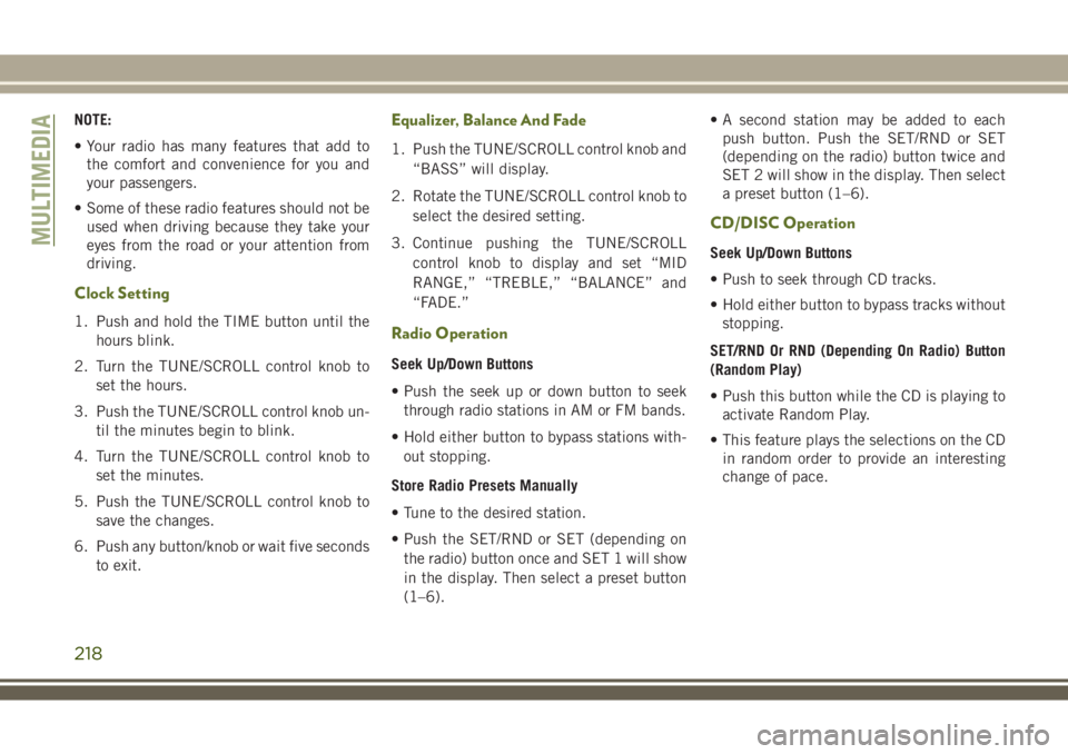 JEEP WRANGLER 2021 Owner handbook (in English) NOTE:
• Your radio has many features that add to
the comfort and convenience for you and
your passengers.
• Some of these radio features should not be
used when driving because they take your
eyes JEEP WRANGLER 2021 Owner handbook (in English) NOTE:
• Your radio has many features that add to
the comfort and convenience for you and
your passengers.
• Some of these radio features should not be
used when driving because they take your
eyes