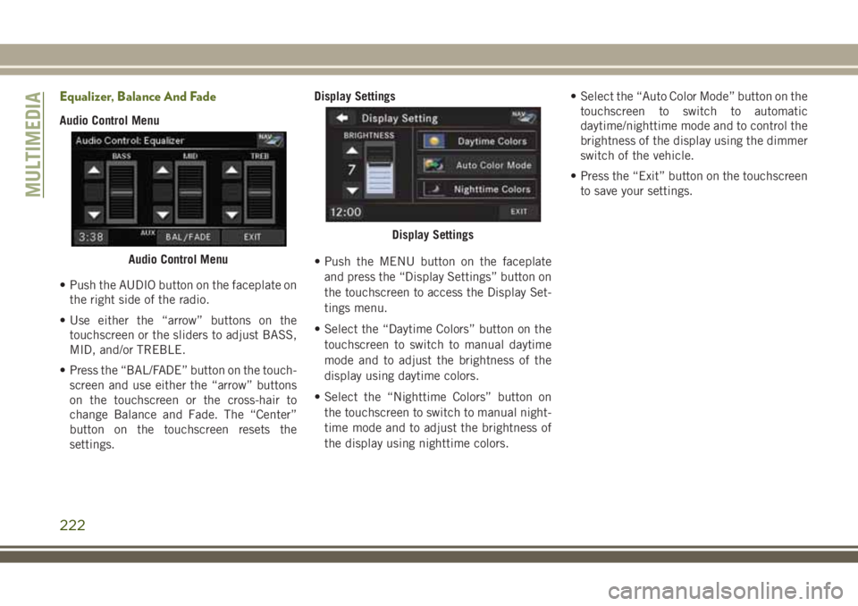 JEEP WRANGLER 2020 Owner handbook (in English) Equalizer, Balance And Fade
Audio Control Menu
• Push the AUDIO button on the faceplate on
the right side of the radio.
• Use either the “arrow” buttons on the
touchscreen or the sliders to ad JEEP WRANGLER 2020 Owner handbook (in English) Equalizer, Balance And Fade
Audio Control Menu
• Push the AUDIO button on the faceplate on
the right side of the radio.
• Use either the “arrow” buttons on the
touchscreen or the sliders to ad