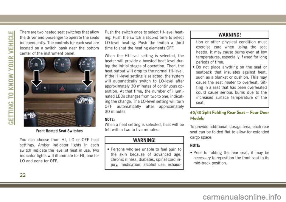 JEEP WRANGLER 2021 Owner handbook (in English) There are two heated seat switches that allow
the driver and passenger to operate the seats
independently. The controls for each seat are
located on a switch bank near the bottom
center of the instrum JEEP WRANGLER 2021 Owner handbook (in English) There are two heated seat switches that allow
the driver and passenger to operate the seats
independently. The controls for each seat are
located on a switch bank near the bottom
center of the instrum