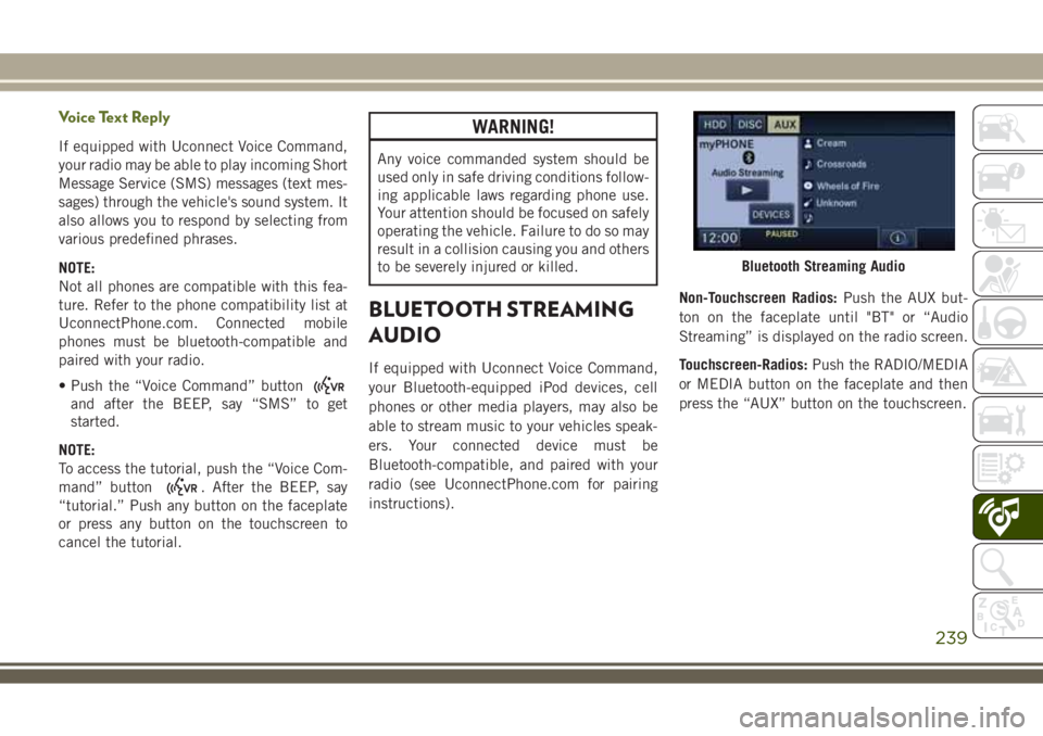 JEEP WRANGLER 2020 Owner handbook (in English) Voice Text Reply
If equipped with Uconnect Voice Command,
your radio may be able to play incoming Short
Message Service (SMS) messages (text mes-
sages) through the vehicle's sound system. It
also JEEP WRANGLER 2020 Owner handbook (in English) Voice Text Reply
If equipped with Uconnect Voice Command,
your radio may be able to play incoming Short
Message Service (SMS) messages (text mes-
sages) through the vehicle's sound system. It
also