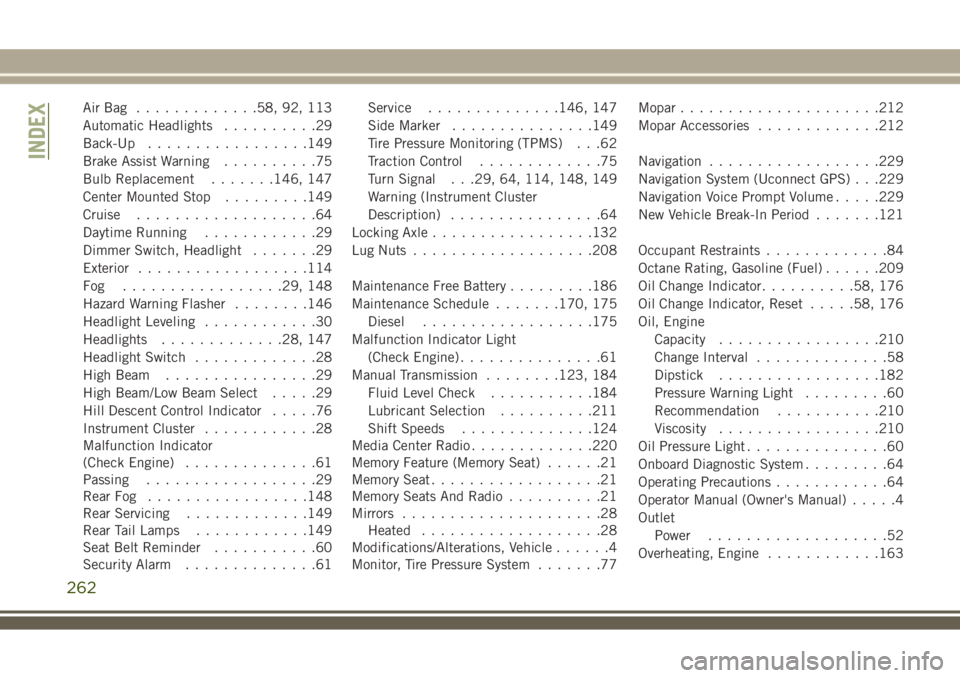 JEEP WRANGLER 2020  Owner handbook (in English) AirBag .............58, 92, 113
Automatic Headlights..........29
Back-Up.................149
Brake Assist Warning..........75
Bulb Replacement.......146, 147
Center Mounted Stop.........149
Cruise....