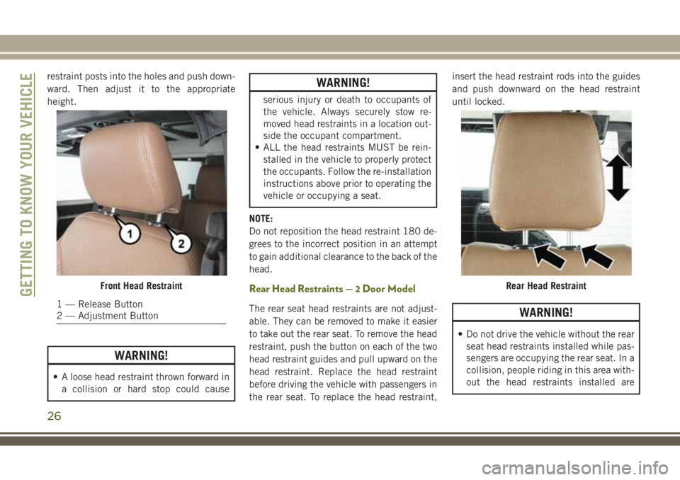 JEEP WRANGLER 2019  Owner handbook (in English) restraint posts into the holes and push down-
ward. Then adjust it to the appropriate
height.
WARNING!
• A loose head restraint thrown forward in
a collision or hard stop could cause
WARNING!
seriou