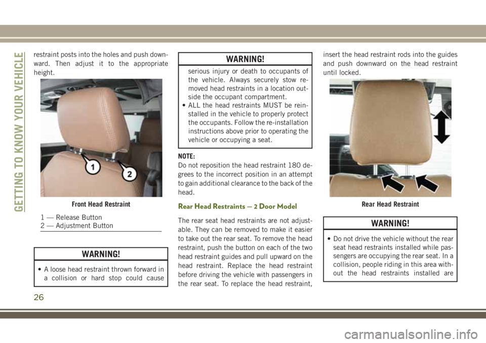 JEEP WRANGLER 2021 Owner handbook (in English) restraint posts into the holes and push down-
ward. Then adjust it to the appropriate
height.
WARNING!
• A loose head restraint thrown forward in
a collision or hard stop could cause
WARNING!
seriou JEEP WRANGLER 2021 Owner handbook (in English) restraint posts into the holes and push down-
ward. Then adjust it to the appropriate
height.
WARNING!
• A loose head restraint thrown forward in
a collision or hard stop could cause
WARNING!
seriou