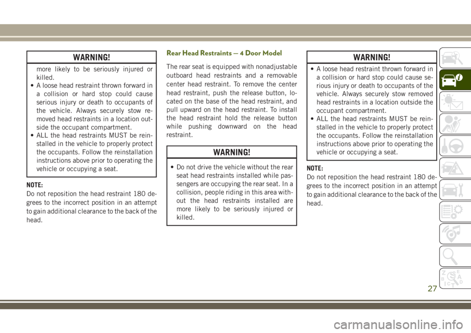 JEEP WRANGLER 2021 Owner handbook (in English) WARNING!
more likely to be seriously injured or
killed.
• A loose head restraint thrown forward in
a collision or hard stop could cause
serious injury or death to occupants of
the vehicle. Always se JEEP WRANGLER 2021 Owner handbook (in English) WARNING!
more likely to be seriously injured or
killed.
• A loose head restraint thrown forward in
a collision or hard stop could cause
serious injury or death to occupants of
the vehicle. Always se