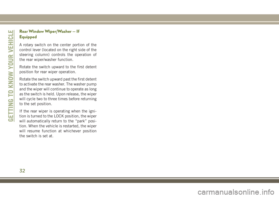 JEEP WRANGLER 2019  Owner handbook (in English) Rear Window Wiper/Washer — If
Equipped
A rotary switch on the center portion of the
control lever (located on the right side of the
steering column) controls the operation of
the rear wiper/washer f