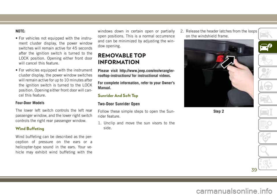 JEEP WRANGLER 2020 Owner handbook (in English) NOTE:
• For vehicles not equipped with the instru-
ment cluster display, the power window
switches will remain active for 45 seconds
after the ignition switch is turned to the
LOCK position. Opening JEEP WRANGLER 2020 Owner handbook (in English) NOTE:
• For vehicles not equipped with the instru-
ment cluster display, the power window
switches will remain active for 45 seconds
after the ignition switch is turned to the
LOCK position. Opening