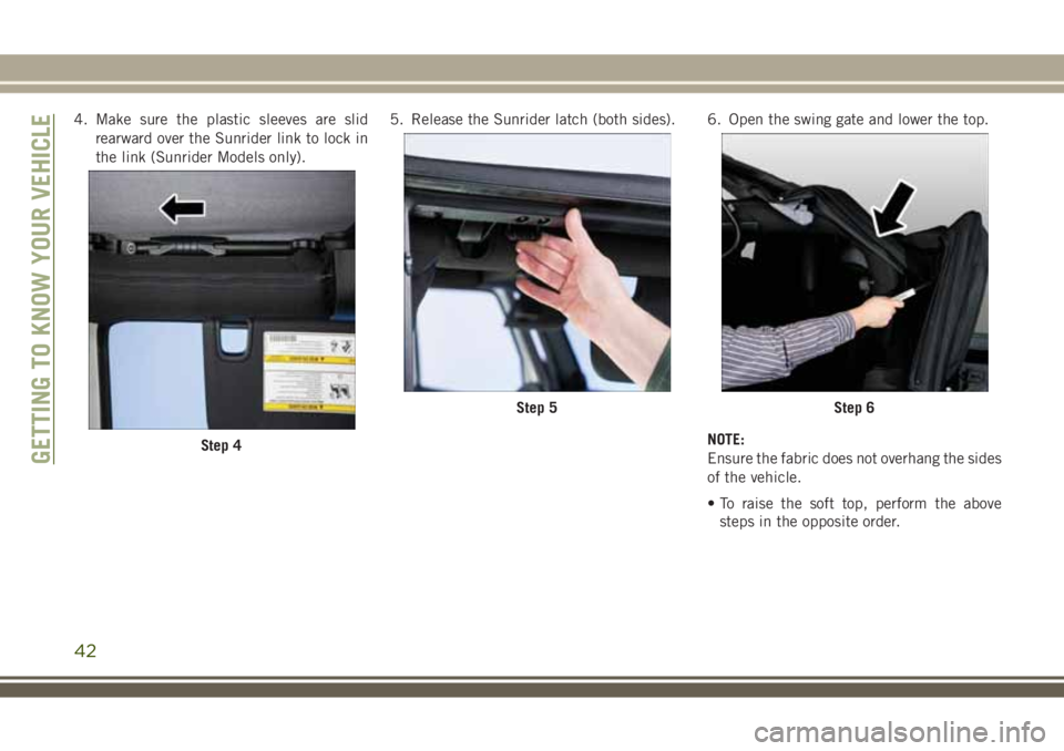JEEP WRANGLER 2020  Owner handbook (in English) 4. Make sure the plastic sleeves are slid
rearward over the Sunrider link to lock in
the link (Sunrider Models only).5. Release the Sunrider latch (both sides). 6. Open the swing gate and lower the to