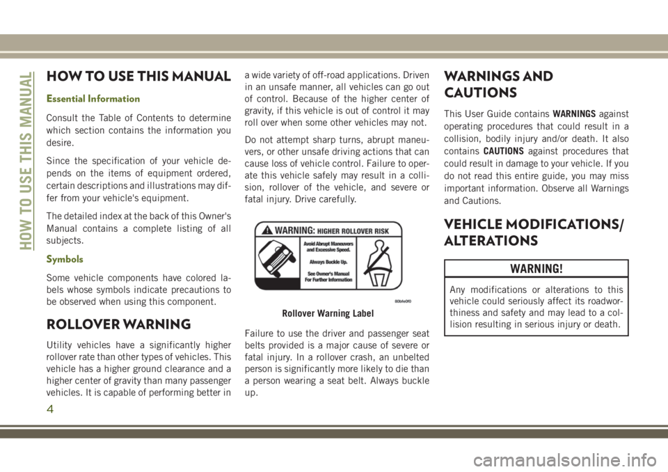 JEEP WRANGLER 2021 Owner handbook (in English) HOW TO USE THIS MANUAL
Essential Information
Consult the Table of Contents to determine
which section contains the information you
desire.
Since the specification of your vehicle de-
pends on the item JEEP WRANGLER 2021 Owner handbook (in English) HOW TO USE THIS MANUAL
Essential Information
Consult the Table of Contents to determine
which section contains the information you
desire.
Since the specification of your vehicle de-
pends on the item