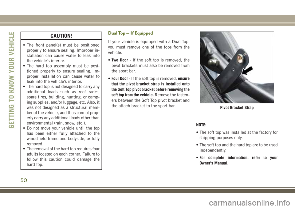 JEEP WRANGLER 2020 Owner handbook (in English) CAUTION!
• The front panel(s) must be positioned
properly to ensure sealing. Improper in-
stallation can cause water to leak into
the vehicle's interior.
• The hard top assembly must be posi-
JEEP WRANGLER 2020 Owner handbook (in English) CAUTION!
• The front panel(s) must be positioned
properly to ensure sealing. Improper in-
stallation can cause water to leak into
the vehicle's interior.
• The hard top assembly must be posi-