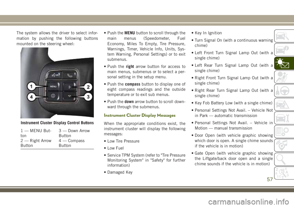 JEEP WRANGLER 2020 Owner handbook (in English) The system allows the driver to select infor-
mation by pushing the following buttons
mounted on the steering wheel:• Push theMENUbutton to scroll through the
main menus (Speedometer, Fuel
Economy, JEEP WRANGLER 2020 Owner handbook (in English) The system allows the driver to select infor-
mation by pushing the following buttons
mounted on the steering wheel:• Push theMENUbutton to scroll through the
main menus (Speedometer, Fuel
Economy,